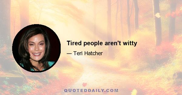 Tired people aren't witty