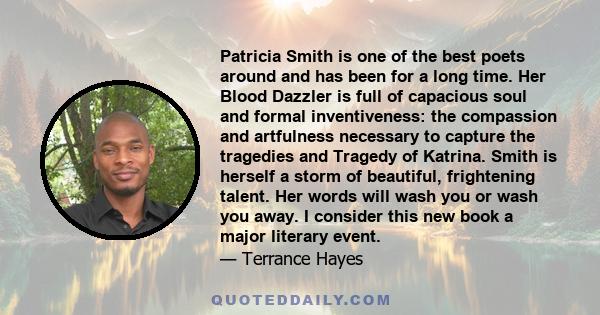 Patricia Smith is one of the best poets around and has been for a long time. Her Blood Dazzler is full of capacious soul and formal inventiveness: the compassion and artfulness necessary to capture the tragedies and