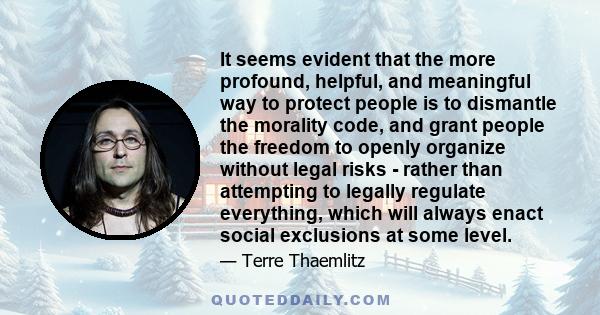 It seems evident that the more profound, helpful, and meaningful way to protect people is to dismantle the morality code, and grant people the freedom to openly organize without legal risks - rather than attempting to