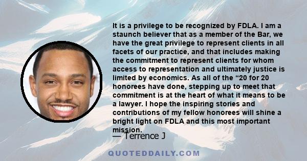 It is a privilege to be recognized by FDLA. I am a staunch believer that as a member of the Bar, we have the great privilege to represent clients in all facets of our practice, and that includes making the commitment to 