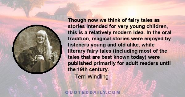 Though now we think of fairy tales as stories intended for very young children, this is a relatively modern idea. In the oral tradition, magical stories were enjoyed by listeners young and old alike, while literary