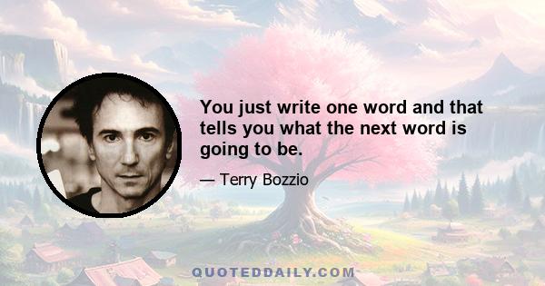 You just write one word and that tells you what the next word is going to be.