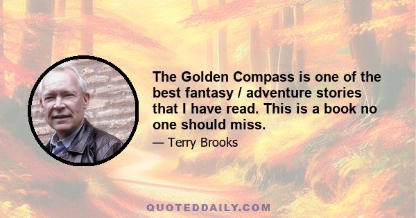 The Golden Compass is one of the best fantasy / adventure stories that I have read. This is a book no one should miss.