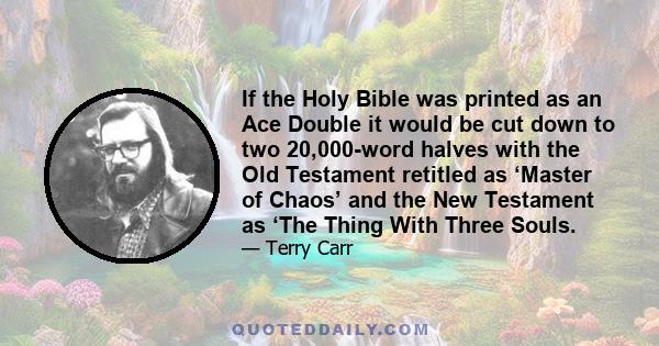 If the Holy Bible was printed as an Ace Double it would be cut down to two 20,000-word halves with the Old Testament retitled as ‘Master of Chaos’ and the New Testament as ‘The Thing With Three Souls.