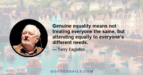 Genuine equality means not treating everyone the same, but attending equally to everyone’s different needs.