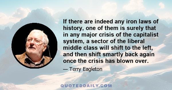 If there are indeed any iron laws of history, one of them is surely that in any major crisis of the capitalist system, a sector of the liberal middle class will shift to the left, and then shift smartly back again once