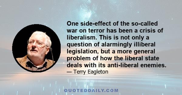 One side-effect of the so-called war on terror has been a crisis of liberalism. This is not only a question of alarmingly illiberal legislation, but a more general problem of how the liberal state deals with its