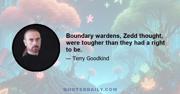 Boundary wardens, Zedd thought, were tougher than they had a right to be.