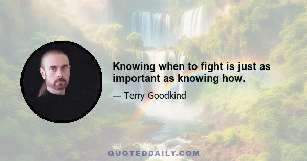 Knowing when to fight is just as important as knowing how.