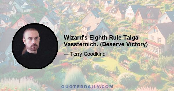 Wizard's Eighth Rule Talga Vassternich. (Deserve Victory)