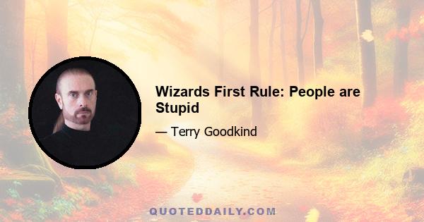 Wizards First Rule: People are Stupid