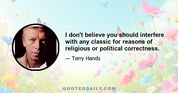 I don't believe you should interfere with any classic for reasons of religious or political correctness.