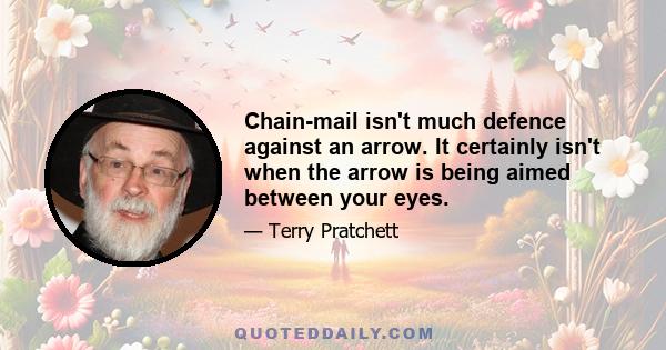 Chain-mail isn't much defence against an arrow. It certainly isn't when the arrow is being aimed between your eyes.