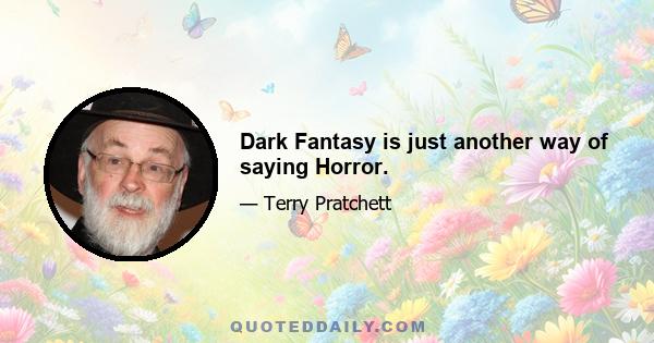 Dark Fantasy is just another way of saying Horror.