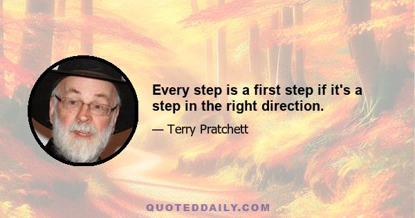 Every step is a first step if it's a step in the right direction.