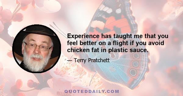 Experience has taught me that you feel better on a flight if you avoid chicken fat in plastic sauce.