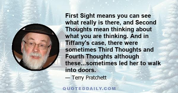 First Sight means you can see what really is there, and Second Thoughts mean thinking about what you are thinking. And in Tiffany's case, there were sometimes Third Thoughts and Fourth Thoughts although