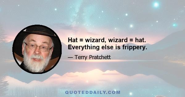 Hat = wizard, wizard = hat. Everything else is frippery.