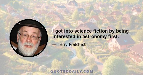 I got into science fiction by being interested in astronomy first.