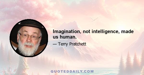 Imagination, not intelligence, made us human.