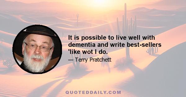 It is possible to live well with dementia and write best-sellers 'like wot I do.