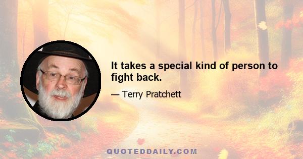 It takes a special kind of person to fight back.