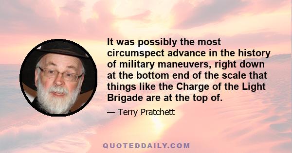 It was possibly the most circumspect advance in the history of military maneuvers, right down at the bottom end of the scale that things like the Charge of the Light Brigade are at the top of.