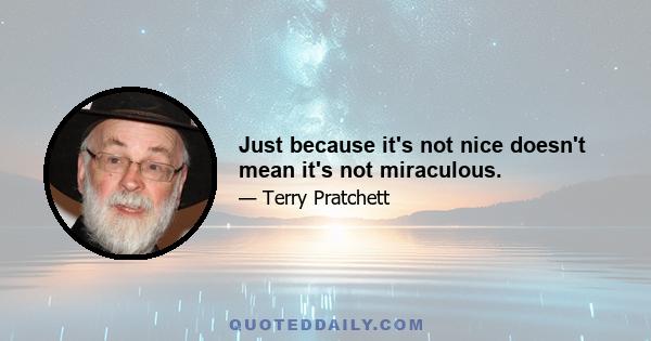 Just because it's not nice doesn't mean it's not miraculous.