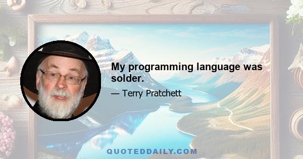 My programming language was solder.