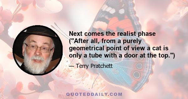 Next comes the realist phase (After all, from a purely geometrical point of view a cat is only a tube with a door at the top.)