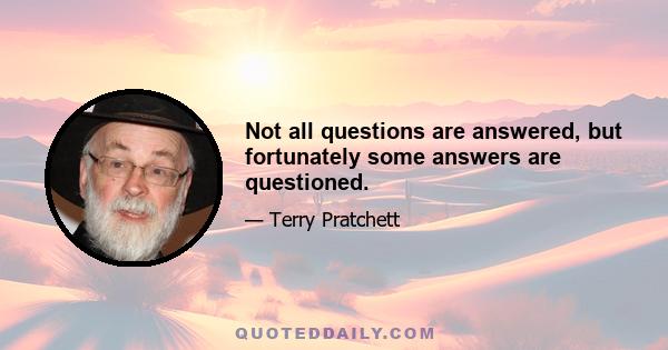 Not all questions are answered, but fortunately some answers are questioned.