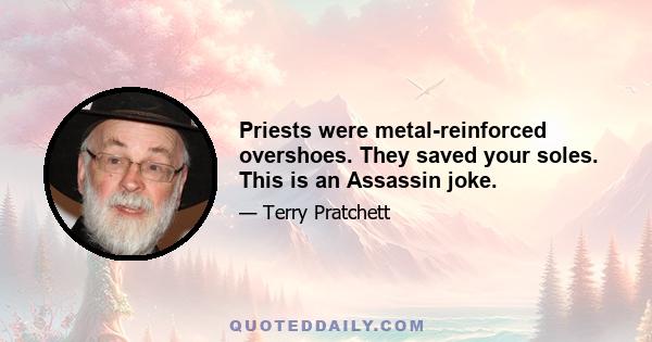 Priests were metal-reinforced overshoes. They saved your soles. This is an Assassin joke.