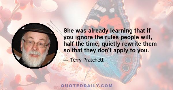 She was already learning that if you ignore the rules people will, half the time, quietly rewrite them so that they don't apply to you.