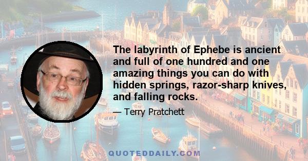 The labyrinth of Ephebe is ancient and full of one hundred and one amazing things you can do with hidden springs, razor-sharp knives, and falling rocks.