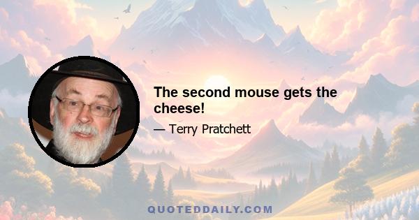 The second mouse gets the cheese!