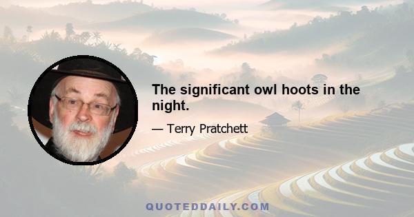 The significant owl hoots in the night.