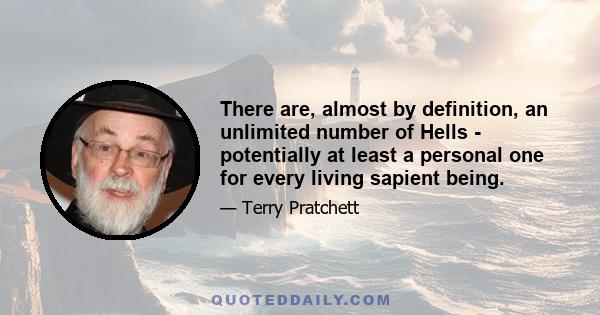 There are, almost by definition, an unlimited number of Hells - potentially at least a personal one for every living sapient being.