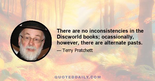 There are no inconsistencies in the Discworld books; ocassionally, however, there are alternate pasts.