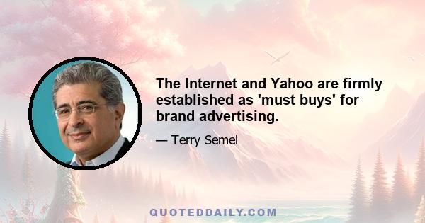 The Internet and Yahoo are firmly established as 'must buys' for brand advertising.