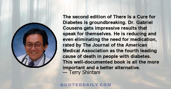 The second edition of There Is a Cure for Diabetes is groundbreaking. Dr. Gabriel Cousens gets impressive results that speak for themselves. He is reducing and even eliminating the need for medication, rated by The