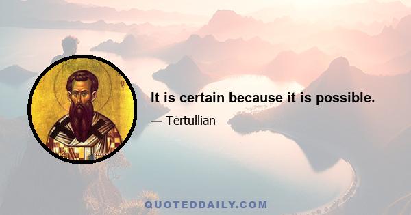 It is certain because it is possible.