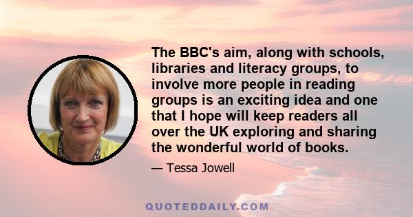 The BBC's aim, along with schools, libraries and literacy groups, to involve more people in reading groups is an exciting idea and one that I hope will keep readers all over the UK exploring and sharing the wonderful