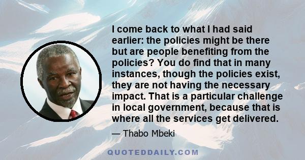 I come back to what I had said earlier: the policies might be there but are people benefiting from the policies? You do find that in many instances, though the policies exist, they are not having the necessary impact.