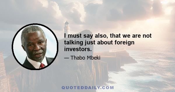 I must say also, that we are not talking just about foreign investors.