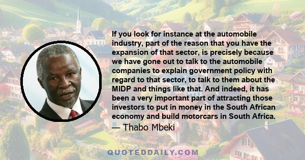 If you look for instance at the automobile industry, part of the reason that you have the expansion of that sector, is precisely because we have gone out to talk to the automobile companies to explain government policy