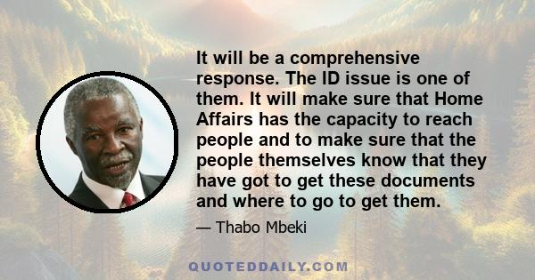 It will be a comprehensive response. The ID issue is one of them. It will make sure that Home Affairs has the capacity to reach people and to make sure that the people themselves know that they have got to get these