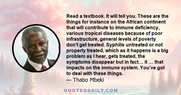 Read a textbook. It will tell you. These are the things for instance on the African continent that will contribute to immune deficiency, various tropical diseases because of poor infrastructure, general levels of