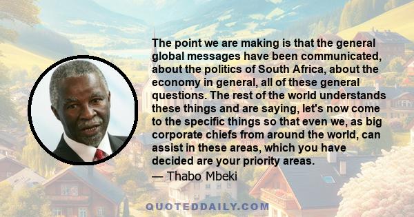 The point we are making is that the general global messages have been communicated, about the politics of South Africa, about the economy in general, all of these general questions. The rest of the world understands