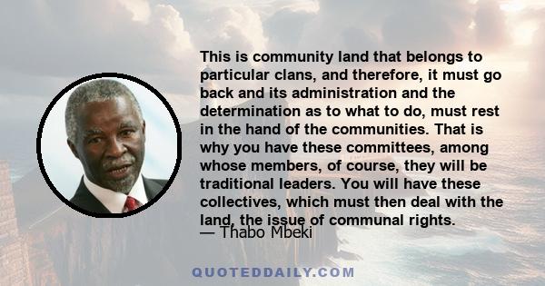 This is community land that belongs to particular clans, and therefore, it must go back and its administration and the determination as to what to do, must rest in the hand of the communities. That is why you have these 