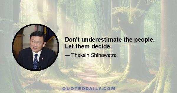 Don't underestimate the people. Let them decide.